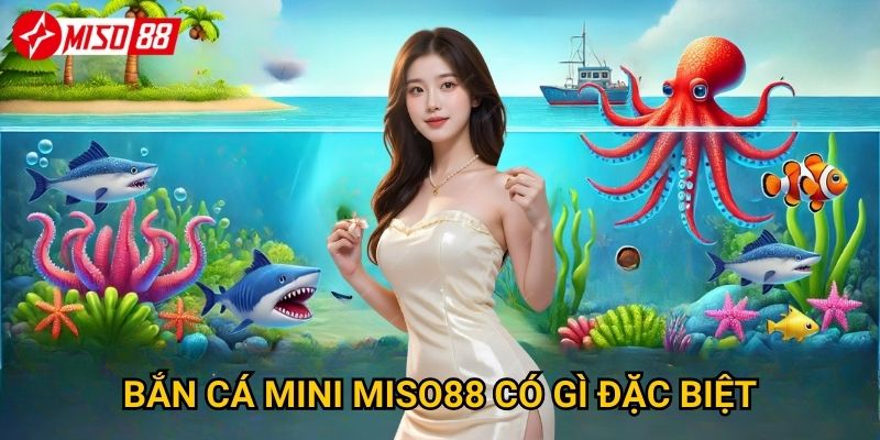 Vì sao bắn cá Mini lại phù hợp với mọi người chơi tại Miso88? 2 Bắn cá Mini Miso88 có gì đặc biệt?