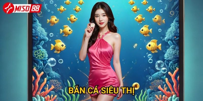Điều gì khiến bắn cá Siêu thị Miso88 trở thành xu hướng hot? 7 Điều gì khiến bắn cá Siêu thị Miso88 trở thành xu hướng hot?