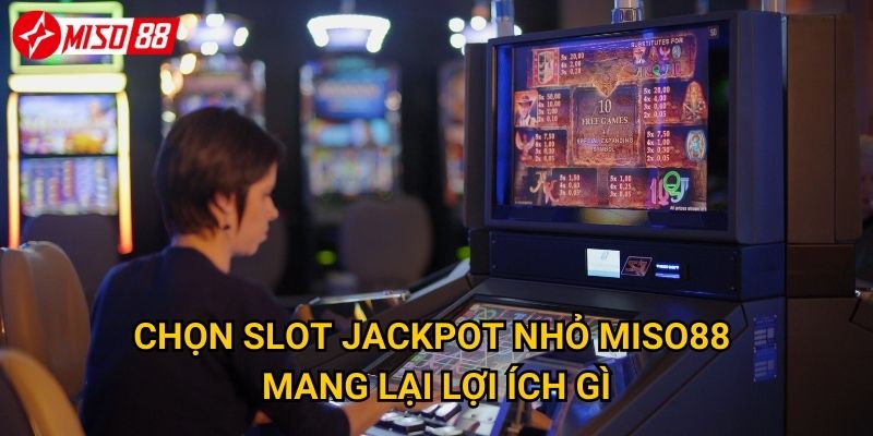 Tại sao nên chọn slot jackpot nhỏ thay vì jackpot lớn tại Miso88? 2 Chọn slot jackpot nhỏ Miso88 mang lại lợi ích gì?