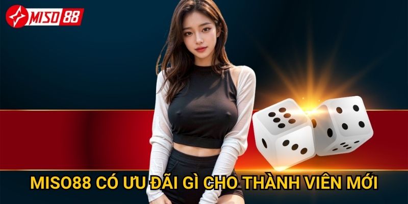 Cách đăng ký Miso88 nhanh nhất cho người mới bắt đầu? 3 Miso88 có ưu đãi gì cho thành viên mới?