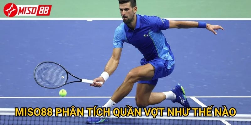 Làm thế nào để cược quần vợt Miso88 mang lại lợi nhuận cao? 3 Miso88 phân tích quần vợt như thế nào?