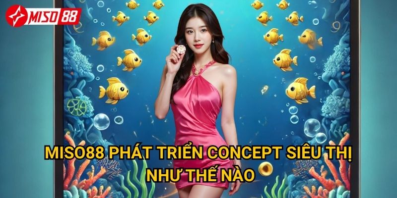 Miso88 phát triển concept siêu thị như thế nào?