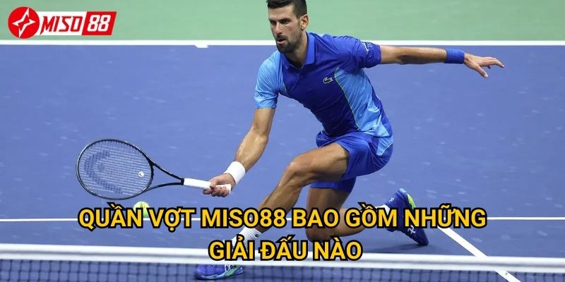 Làm thế nào để cược quần vợt Miso88 mang lại lợi nhuận cao? 2 Quần vợt Miso88 bao gồm những giải đấu nào?