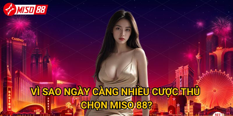 Trang chủ 20 Vì sao ngày càng nhiều cược thủ chọn Miso 88?